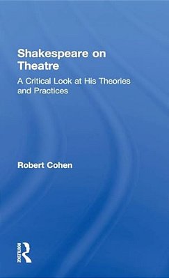 Shakespeare On Theatre: A Critical Look At His Theories And Practices-..