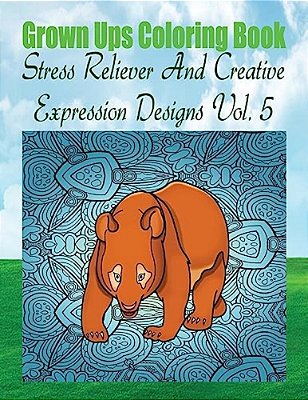Grown Ups Coloring Book Stress Reliever And Creative Expression Designs Vol. 5 Mandalas-..