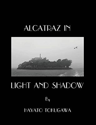 Alcatraz In Light And Shadow: Images And Moods Of A San Francisco Icon-..