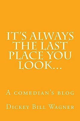 It's Always The Last Place You Look...: A Comedian's Blog-..