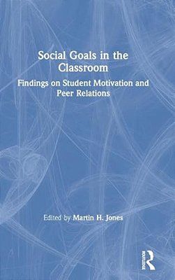 Social Goals In The Classroom: Findings On Student Motivation And Peer Relations-..