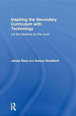 Inspiring The Secondary Curriculum With Technology: Let The Students Do The Work!-..