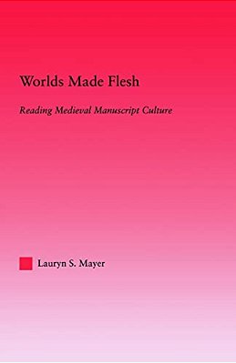 Worlds Made Flesh: Chronicle Histories And Medieval Manuscript Culture-..