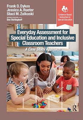 Everyday Assessment For Special Education And Inclusive Classroom Teachers: A Case Study Approach-..