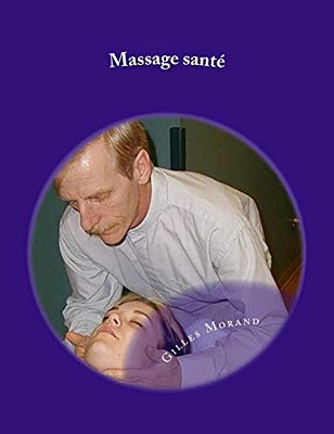 Massage Santé: Pour Bébé, Enfant, Ado, Amoureux, Femme Enceinte, 3E Âge Et Massage Sur Chaise-..