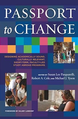 Passport To Change: Designing Academically Sound, Culturally Relevant, Short-Term, Faculty-Led Study Abroad Programs-..