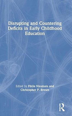 Disrupting And Countering Deficits In Early Childhood Education-..