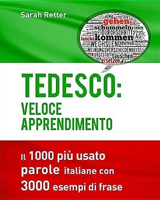 Tedesco: Veloce Apprendimento: Il 1000 Più Usato Parole Italiane Con 3.000 Esempi Di Frase-..