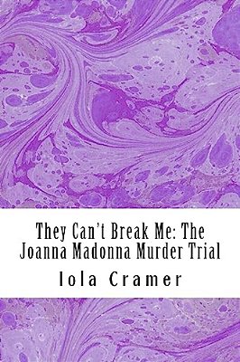 They Can't Break Me: The Joanna Madonna Murder Trial-..
