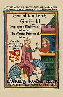 Gwenllian Ferch Gruffydd: Tywysoges A Rhyfelwraig Deheubarth/The Warrior Princess Of Deheubarth-..
