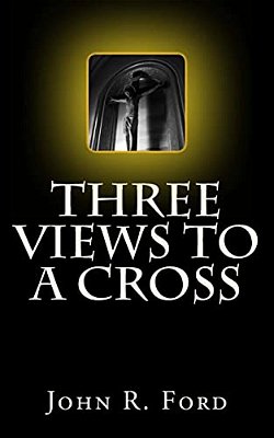 Three Views To A Cross: A Drama For Stage-..