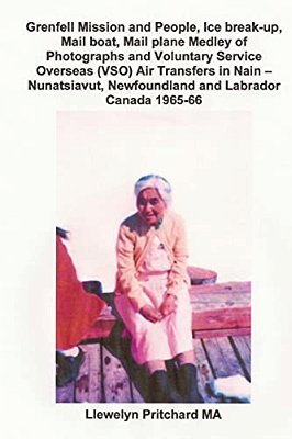 Grenfell Mission And People, Ice Break-Up, Mail Boat, Mail Plane, Medley Of Photographs And Voluntary Service Overseas (Vso) Air Transfers In Nain - N-..