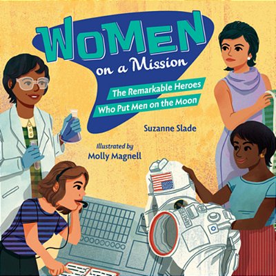 Women On A Mission: The Remarkable Heroes Who Put Men On The Moon-..