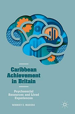 Caribbean Achievement In Britain: Psychosocial Resources And Lived Experiences-..