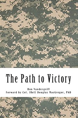 The Path To Victory: America's Army And The Revolution In Human Affairs-..