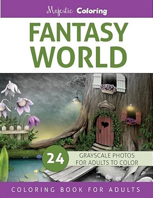 Fantasy World: Grayscale Photo Coloring Book For Adults-..