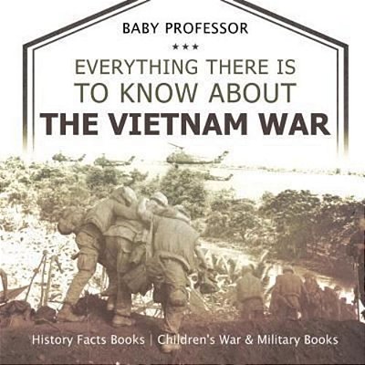 Everything There Is To Know About The Vietnam War - History Facts Books Children's War & Military Books-..