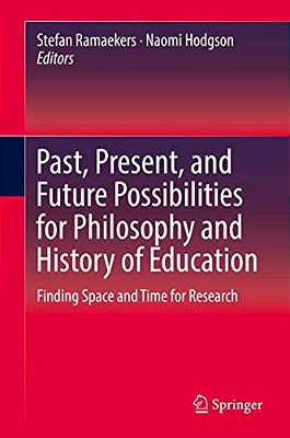 Past, Present, And Future Possibilities For Philosophy And History Of Education: Finding Space And Time For Research-..
