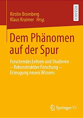 Dem Phänomen Auf Der Spur: Forschendes Lehren Und Studieren - Rekonstruktive Forschung - Erzeugung Neuen Wissens-..