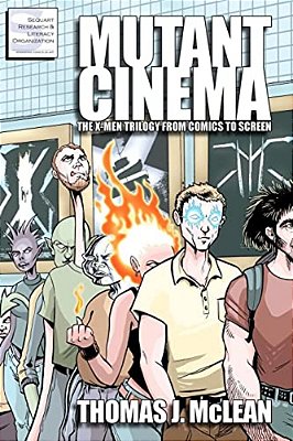 Mutant Cinema: The X-Men Trilogy From Comics To Screen-..