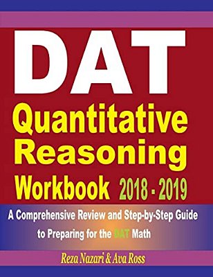 Dat Quantitative Reasoning Workbook 2018 - 2019: A Comprehensive Review And Step-By-step Guide To Preparing For The Dat Math-..