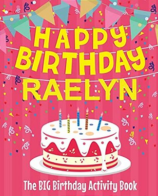 Happy Birthday Raelyn - The Big Birthday Activity Book: Personalized Children's Activity Book-..