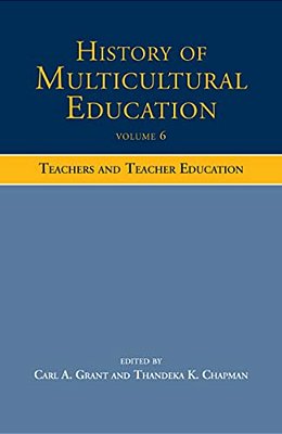 History Of Multicultural Education Volume 6: Teachers And Teacher Education-..