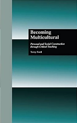Becoming Multicultural: Personal And Social Construction Through Critical Teaching-..