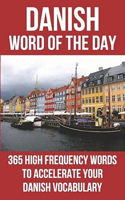Danish Word Of The Day: 365 High Frequency Words To Accelerate Your Danish Vocabulary-..