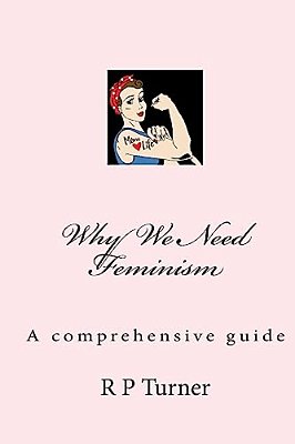 Why We Need Feminism: A Comprehensive Guide-..