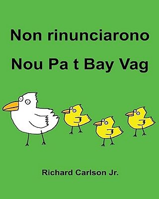 Non Rinunciarono Nou Pa T Bay Vag: Libro Illustrato Per Bambini Italiano-Creolo Haitian (Edizione Bilingue)-..