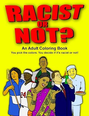 Racist Or Not?: An Adult Coloring Book-..