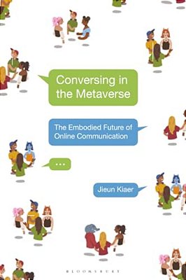 Conversing In The Metaverse: The Embodied Future Of Online Communication-..