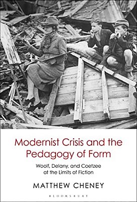 Modernist Crisis And The Pedagogy Of Form: Woolf, Delany, And Coetzee At The Limits Of Fiction-..