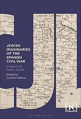 Jewish Imaginaries Of The Spanish Civil War: In Search Of Poetic Justice-..