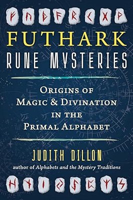 Futhark Rune Mysteries: Origins Of Magic And Divination In The Primal Alphabet-..
