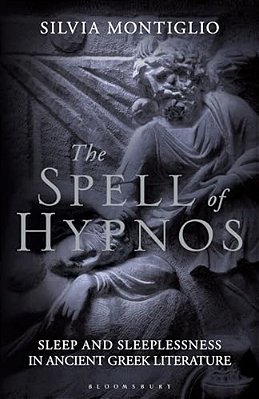 The Spell Of Hypnos: Sleep And Sleeplessness In Ancient Greek Literature-..