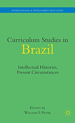 Curriculum Studies In Brazil: Intellectual Histories, Present Circumstances-..