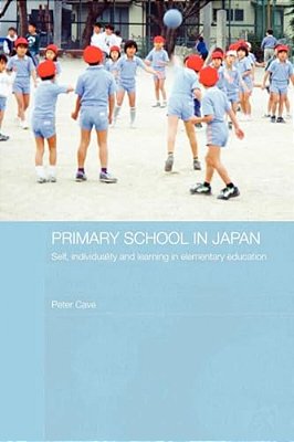 Primary School In Japan: Self, Individuality And Learning In Elementary Education-..