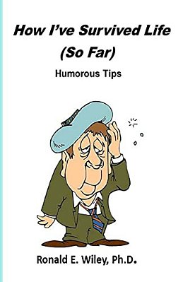How I'Ve Survived Life - So Far: Humorous Tips-..