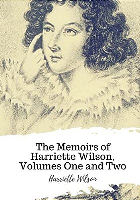 The Memoirs Of Harriette Wilson, Volumes One And Two-..