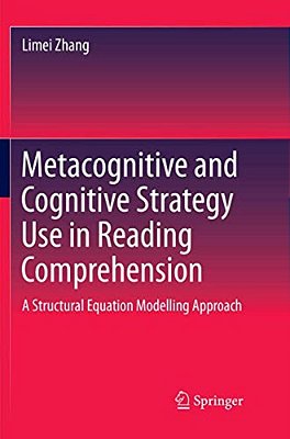 Metacognitive And Cognitive Strategy Use In Reading Comprehension: A Structural Equation Modelling Approach-..
