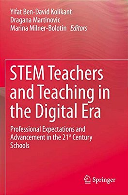 Stem Teachers And Teaching In The Digital Era: Professional Expectations And Advancement In The 21St Century Schools-..