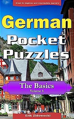 German Pocket Puzzles - The Basics - Volume 5: A Collection Of Puzzles And Quizzes To Aid Your Language Learning-..