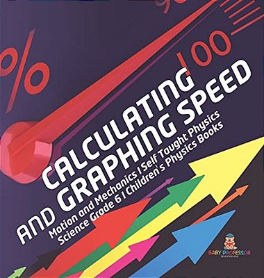 Calculating And Graphing Speed Motion And Mechanics Self Taught Physics Science Grade 6 Children's Physics Books-..