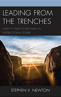 Leading From The Trenches: What It Takes To Become An Instructional Leader-..