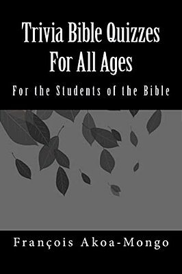Trivia Bible Quizzes For All Ages: For The Students Of The Bible-..