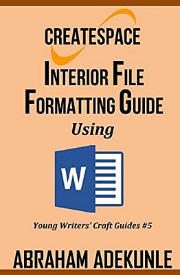 Createspace Interior File Formatting Guide Using Microsoft Word: How To Format Your Print-On-demand Paperback Without Looking Dumb-..