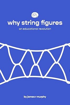 Why String Figures: An Educational Revolution-..