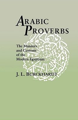 Arabic Proverbs: The Manners And Customs Of The Modern Egyptians-..